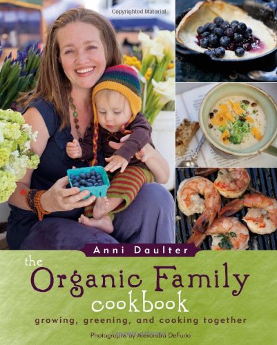 cover image The Organic Family Cookbook: Growing, Greening and Cooking Together