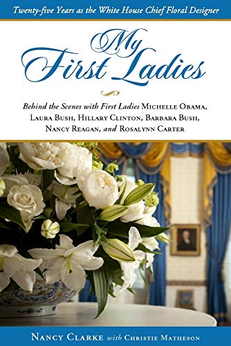 cover image My First Ladies: Twenty-five Years as the White House Chief Floral Designer