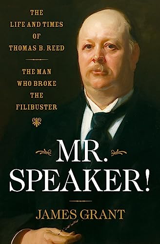 cover image Mr. Speaker!: The Life and Times of Thomas B. Reed, the Man Who Broke the Filibuster