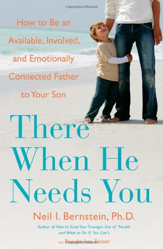 cover image There When He Needs You: How to Be an Available, Involved, and Emotionally Connected Father to Your Son