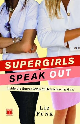 cover image Supergirls Speak Out: Inside the Secret Crisis of Overachieving Girls