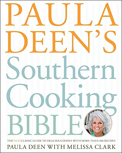 cover image Paula Deen's Southern Cooking Bible: The New Classic Guide to Delicious Dishes with More than 300 Recipes