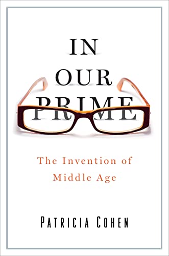 cover image In Our Prime: 
The Invention of Middle Age