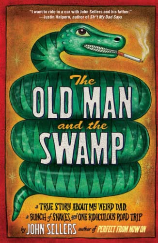 cover image The Old Man and the Swamp: A True Story About My Weird Dad, a Bunch of Snakes, and One Ridiculous Road Trip