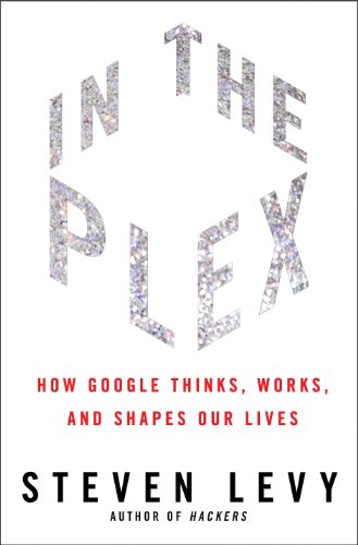cover image In the Plex: How Google Thinks, Works, and Shapes Our Lives