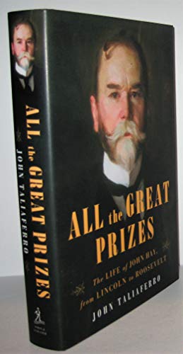 cover image All the Great Prizes: The Life of John Hay, from Lincoln to Roosevelt
