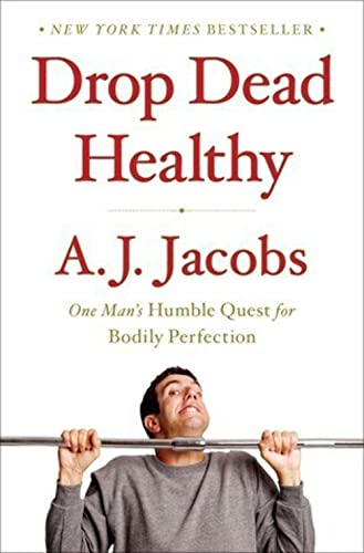 cover image Drop Dead Healthy: 
One Man’s Humble Quest 
for Bodily Perfection