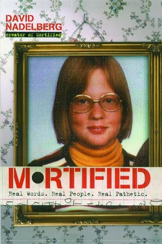 cover image Mortified: Real Words. Real People. Real Pathetic.