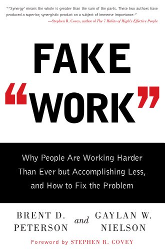 cover image Fake “Work”: Why People Are Working Harder Than Ever but Accomplishing Less, and How to Fix the Problem