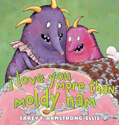 cover image I Love You More Than Moldy Ham