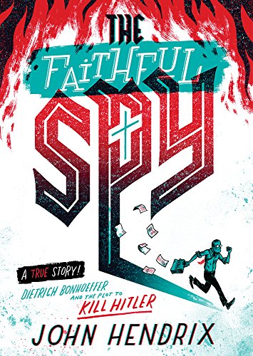 cover image The Faithful Spy: Dietrich Bonhoeffer and the Plot to Kill Hitler