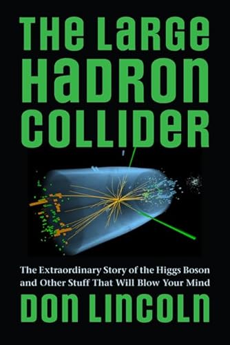cover image The Large Hadron Collider: The Extraordinary Story of the Higgs Boson and Other Stuff that Will Blow Your Mind