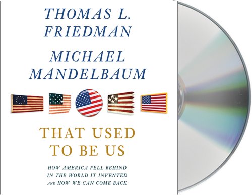 cover image That Used to Be Us: 
How American Fell Behind 
in the World It Invented And 
How We Can Come Back