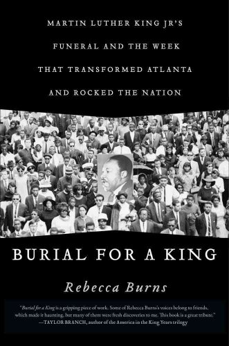 cover image Burial for a King: Martin Luther King Jr.'s Funeral and the Week That Transformed Atlanta and Rocked the Nation