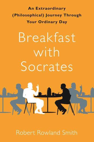 cover image Breakfast with Socrates: An Extraordinary (Philosophical) Journey Through Your Ordinary Day