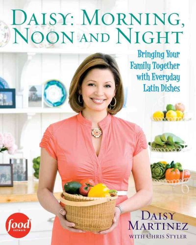 cover image Daisy: Morning, Noon and Night: Bringing Your Family Together with Everyday Latin Dishes