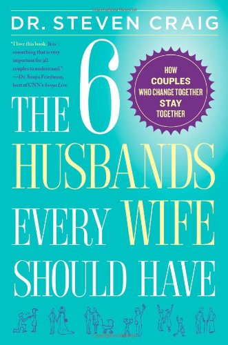 cover image The 6 Husbands Every Wife Should Have: How Couples Who Change Together Stay Together