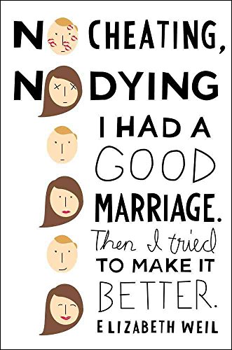 cover image No Cheating, No Dying: I Had a Good Marriage. Then I Tried to Make It Better