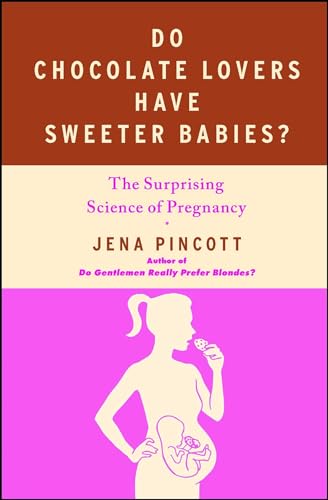 cover image Do Chocolate Lovers Have Sweeter Babies: Exploring the Surprising Science of Pregnancy