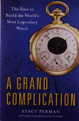 cover image A Grand Complication: 
The Race to Build the World’s Most Legendary Watch