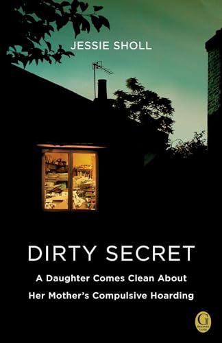 cover image Dirty Secret: A Daughter Comes Clean About Her Mother's Compulsive Hoarding