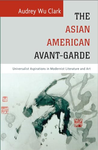 cover image The Asian American Avant-Garde: Universalist Aspirations in Modernist Literature and Art
