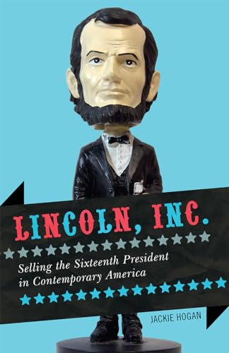 cover image Lincoln, Inc.: Selling the Sixteenth President in Contemporary America