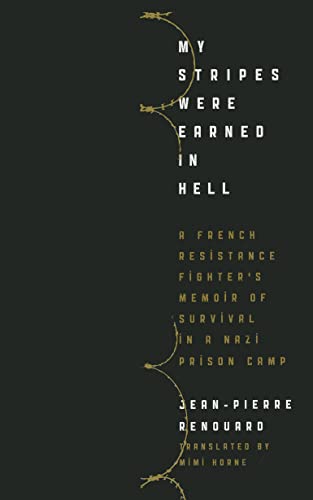 cover image My Stripes Were Earned In Hell: A French Resistance Fighter's Memoir of Survival in a Nazi Prison Camp