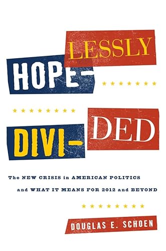 cover image Hopelessly Divided: The New Crisis in American Politics and What It Means for 2012 and Beyond