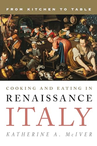 cover image Cooking and Eating in Renaissance Italy: From Kitchen to Table