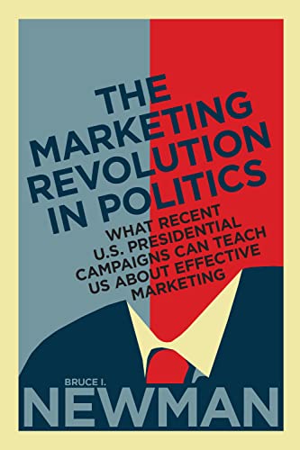 cover image The Marketing Revolution in Politics: What Recent U.S. Presidential Campaigns Can Teach Us About Effective Marketing