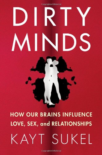 cover image Dirty Minds: How Our Brains Influence Love, Sex, and Relationships