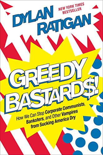 cover image Greedy Bastards: How We Can Stop Corporate Communists, Banksters, and Other Vampires from Sucking America Dry