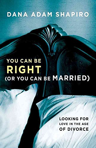 cover image You Can Be Right (or You Can Be Married): Looking for Love in the Age of Divorce