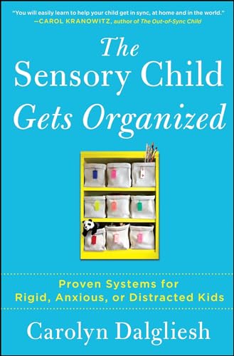 cover image The Sensory Child Gets Organized: Proven Systems for Rigid, Anxious, or Distracted Kids