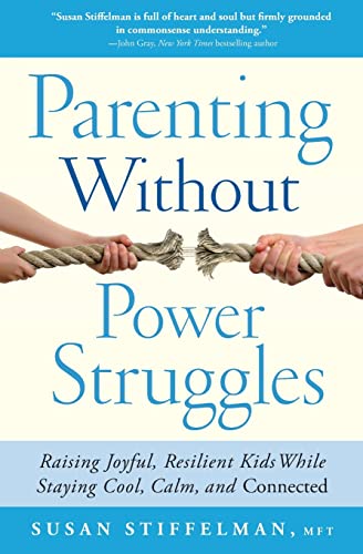 cover image Parenting Without Power Struggles: Raising Joyful, Resilient Kids While Staying Calm, Cool and Connected