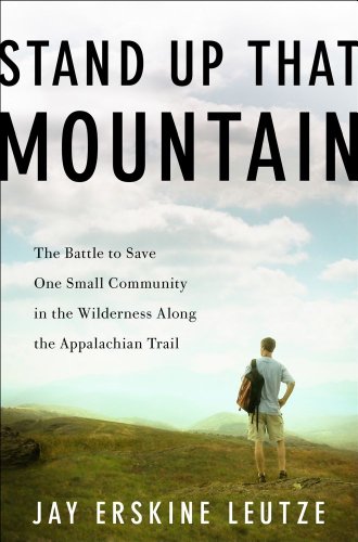 cover image Stand Up That Mountain: 
The Battle to Save One Small Community in the Wilderness Along the Appalachian Trail