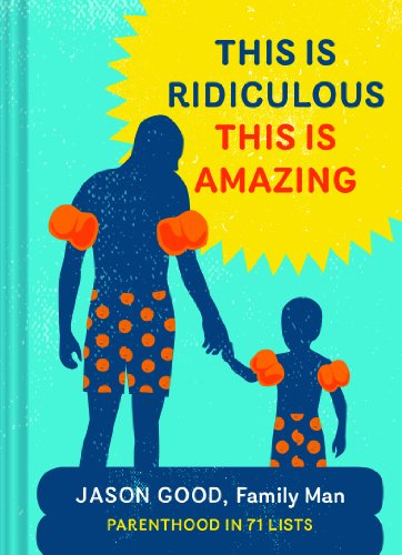 cover image This Is Ridiculous This Is Amazing: Parenthood in 71 Lists