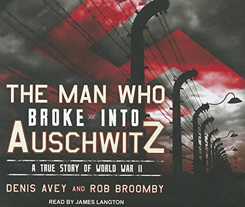 cover image The Man Who Broke into Auschwitz: A True Story of World War II