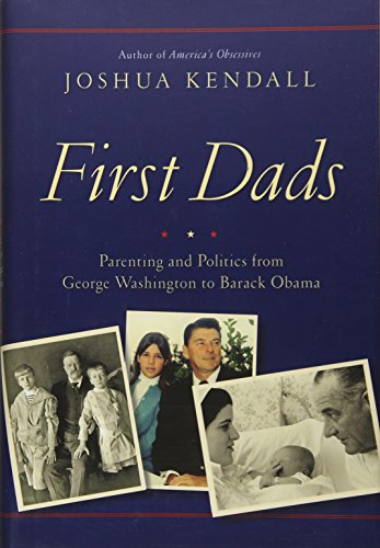 cover image First Dads: Parenting and Politics from George Washington to Barack Obama