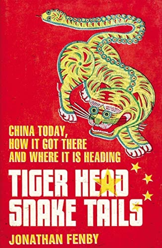 cover image Tiger Head, Snake Tails: 
China Today, How It Got There and Where It Is Heading.