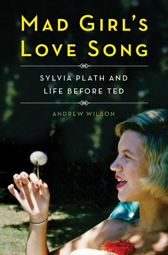 cover image Mad Girl's Love Song: Sylvia Plath and Life Before Ted