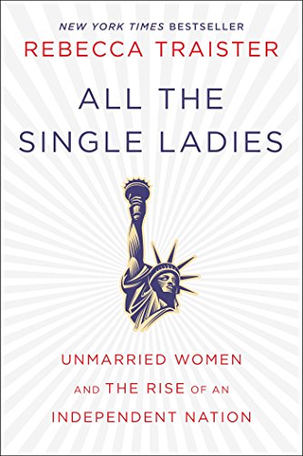 cover image All the Single Ladies: Unmarried Women and the Rise of an Independent Nation