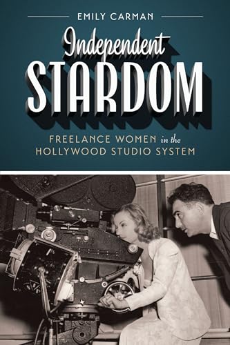 cover image Independent Stardom: Freelance Women in the Hollywood Studio System