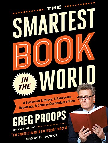 cover image The Smartest Book in the World: A Lexicon of Literacy, a Rancorous Reportage, a Concise Curriculum of Cool 
