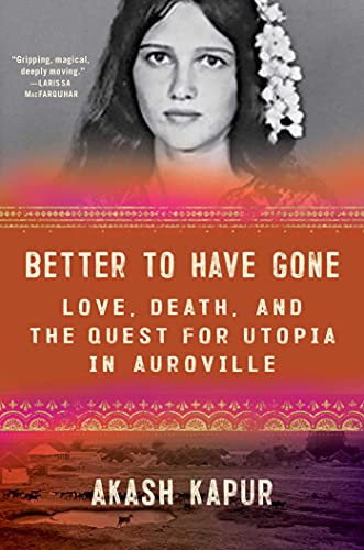 cover image Better to Have Gone: Love, Death, and the Quest for Utopia in Auroville