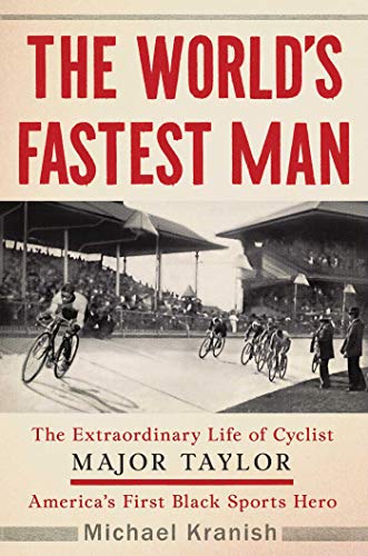 cover image The World’s Fastest Man: The Extraordinary Life of Cyclist Major Taylor, America’s First Black Sports Hero