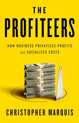cover image The Profiteers: How Business Privatizes Profits and Socializes Costs