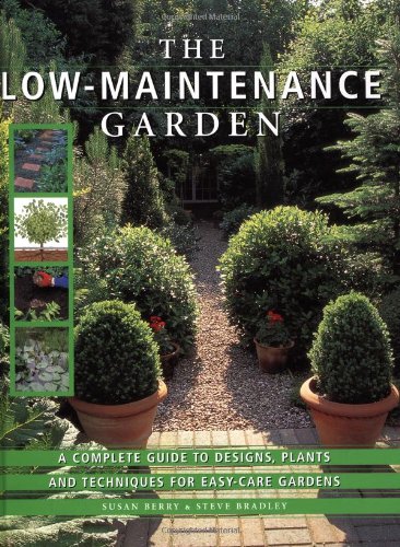 cover image The Low-Maintenance Garden: A Complete Guide to Designs, Plants and Techniques for Easy-Care Gardens
