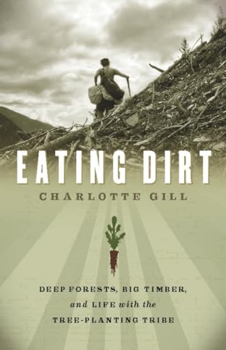 cover image Eating Dirt: Deep Forests, Big Timber, and Life with the Tree-Planting Tribe